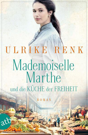 Bild zu Mademoiselle Marthe und die Küche der Freiheit von Renk, Ulrike