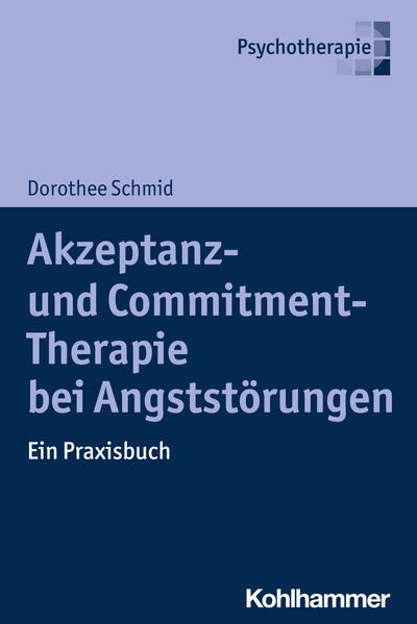 Bild zu Akzeptanz- und Commitment-Therapie bei Angststörungen von Schmid, Dorothee
