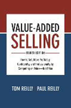 Bild zu Value-Added Selling, Fourth Edition: How to Sell More Profitably, Confidently, and Professionally by Competing on Value-Not Price von Reilly, Tom 