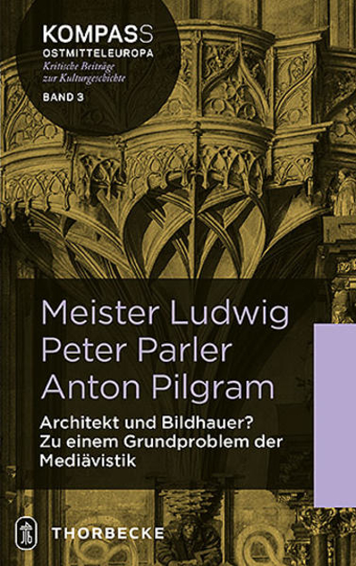 Bild zu Meister Ludwig - Peter Parler - Anton Pilgram von Hubel, Achim 