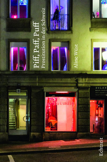 Bild zu Piff, Paff, Puff. Prostitution in der Schweiz von Wüst, Aline