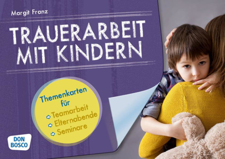 Bild zu Trauerarbeit mit Kindern. Themenkarten für Teamarbeit, Elternabende und Seminare von Franz, Margit