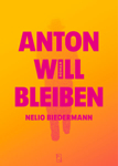 Bild von Anton will bleiben von Biedermann, Nelio