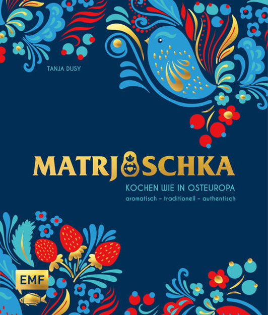 Bild zu Matrjoschka - Kochen wie in Osteuropa: aromatisch - traditionell - authentisch von Dusy, Tanja 