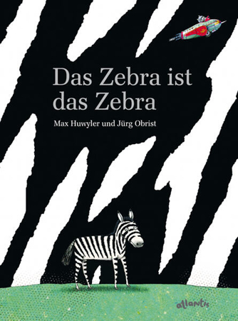 Bild zu Das Zebra ist das Zebra von Huwyler, Max 