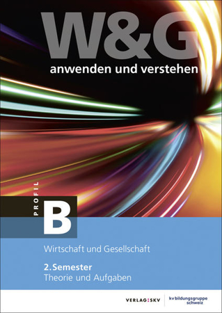 Bild zu W&G anwenden und verstehen, B-Profil, 2. Semester, Bundle mit digitalen Lösungen von KV Bildungsgruppe Schweiz (Hrsg.)