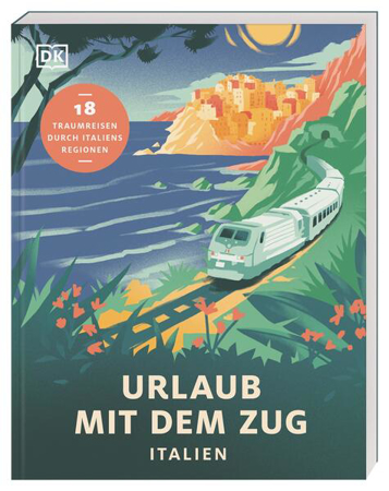 Bild zu Urlaub mit dem Zug: Italien von DK Verlag - Reise (Hrsg.)