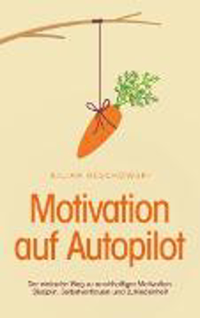 Bild zu Motivation auf Autopilot: Der einfache Weg zu nachhaltiger Motivation, Disziplin, Selbstvertrauen und Zufriedenheit (eBook) von Reschowski, Kilian