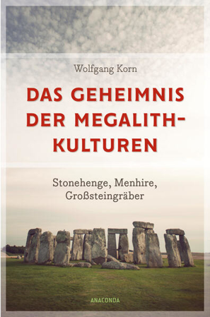 Bild zu Das Geheimnis der Megalithkulturen. Stonehenge, Menhire, Großsteingräber von Korn, Wolfgang