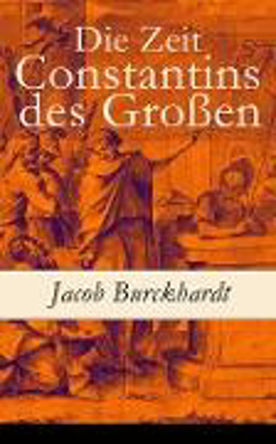 Bild zu Die Zeit Constantins des Großen (eBook) von Burckhardt, Jacob