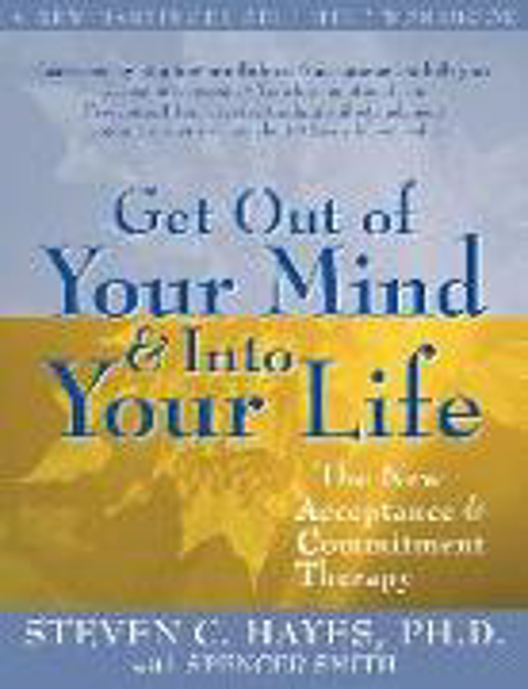 Bild zu Get Out Of Your Mind And Into Your Life von Hayes, Steven C.