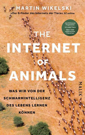 Bild zu The Internet of Animals: Was wir von der Schwarmintelligenz des Lebens lernen können von Wikelski, Martin 